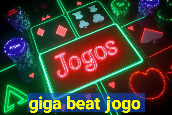 giga beat jogo